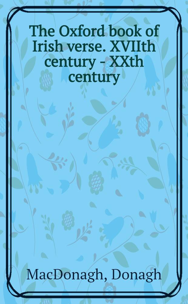 The Oxford book of Irish verse. XVIIth century - XXth century