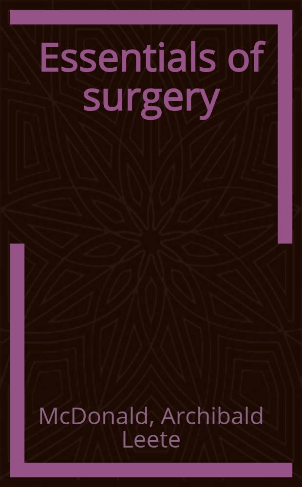 Essentials of surgery : A textbook of surgery for student a. graduate nurses a. for those interested in the care of the sick