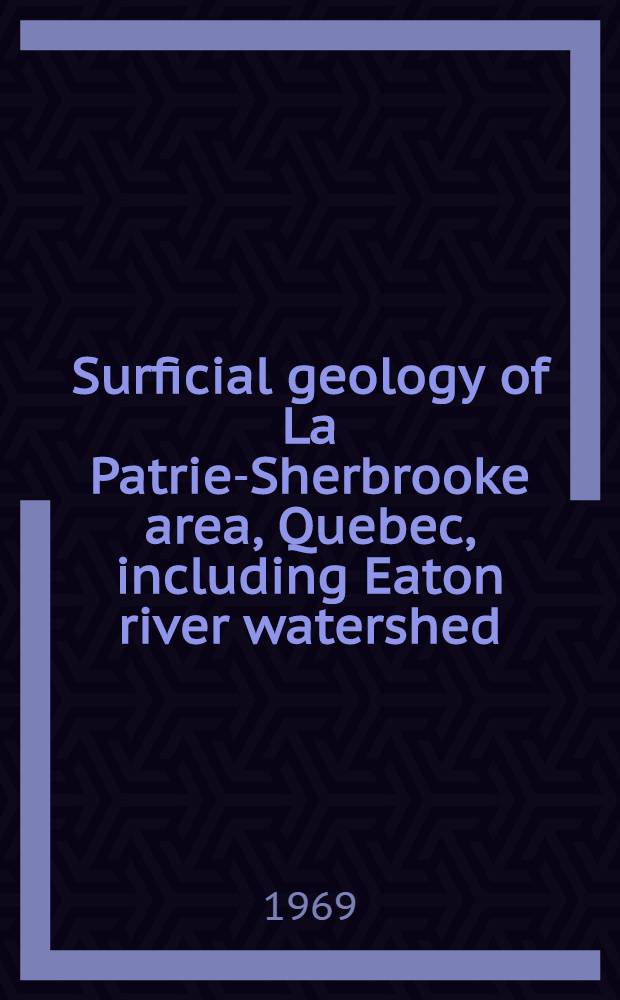 Surficial geology of La Patrie-Sherbrooke area, Quebec, including Eaton river watershed : (Report)