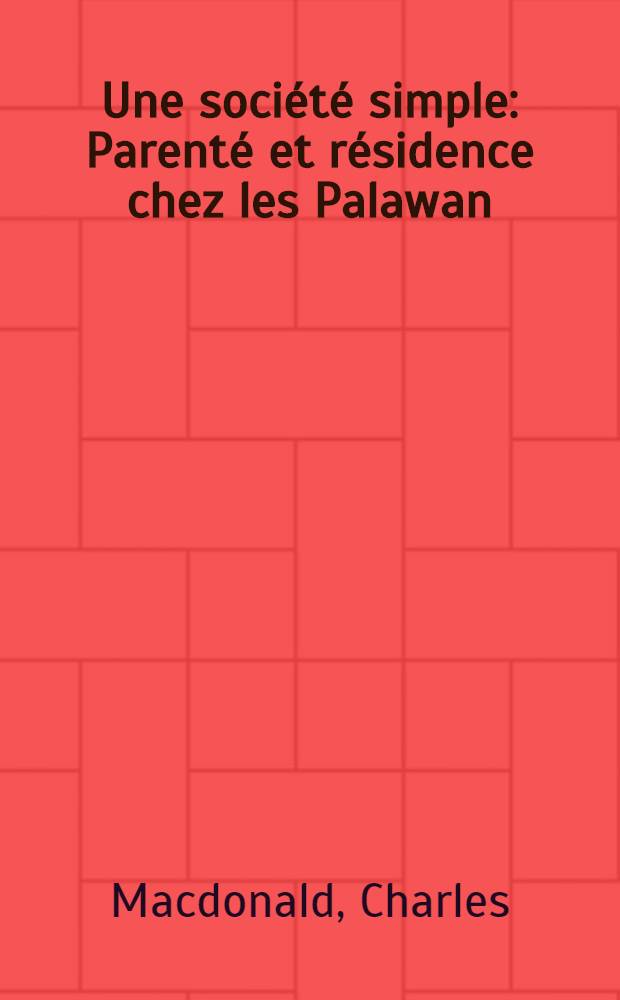 Une société simple : Parenté et résidence chez les Palawan (Philippines)