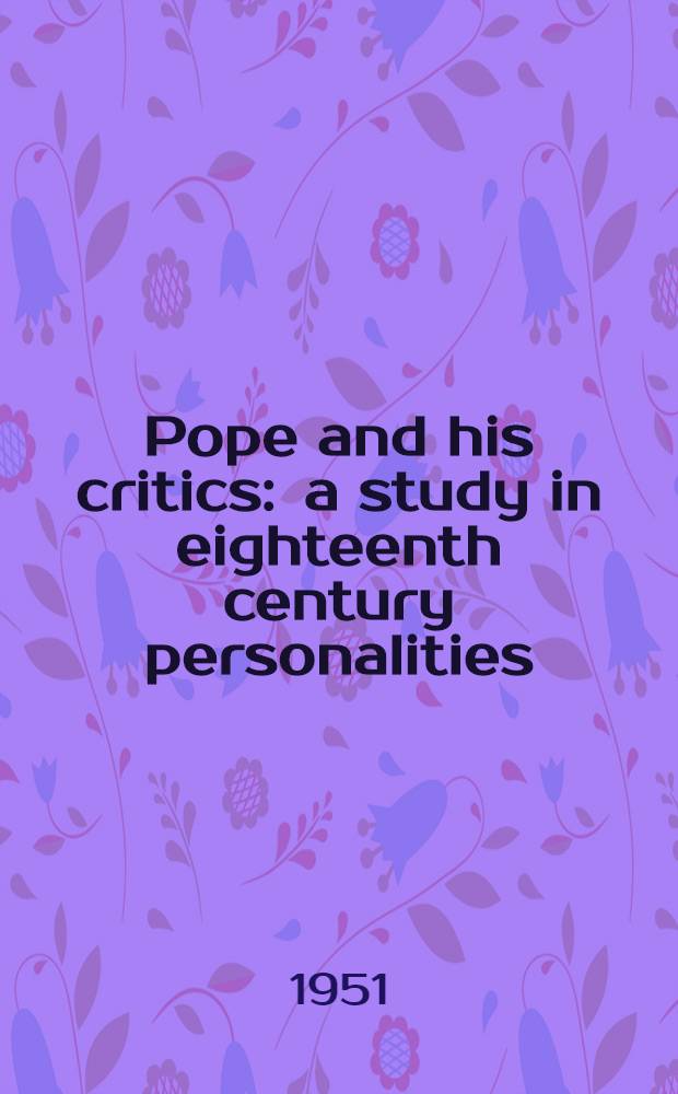 Pope and his critics : a study in eighteenth century personalities