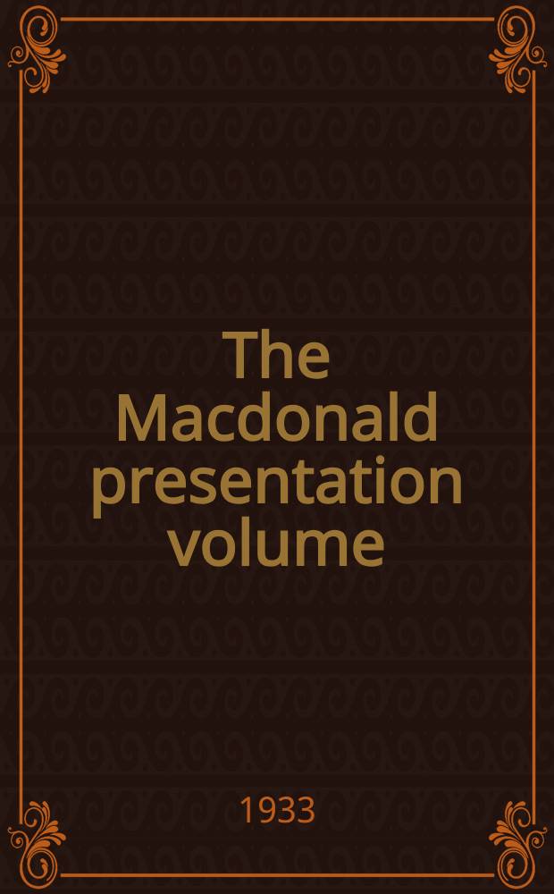 The Macdonald presentation volume : A tribute to Duncan Black Macdonald, consisting of art. by former students, pres. to him on his seventieth birthday, Apr. 9, 1933