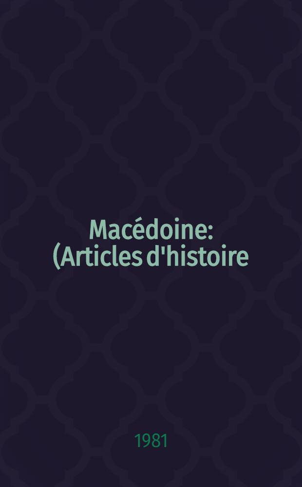 Macédoine : (Articles d'histoire) : Rec. publ. à l'occasion du trentième anniversaire de la fond. de l'Inst. d'histoire nat. à Skopje