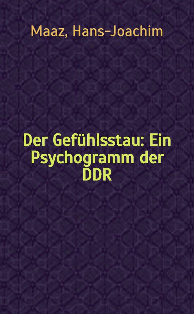 Der Gefühlsstau : Ein Psychogramm der DDR