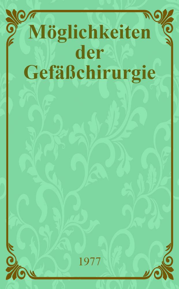Möglichkeiten der Gefäßchirurgie : Einzeitige aortotibiale Rekonstruktionen : Inaug.-Diss. ... Der Med. Fak. der ... Univ. Erlangen-Nürnberg