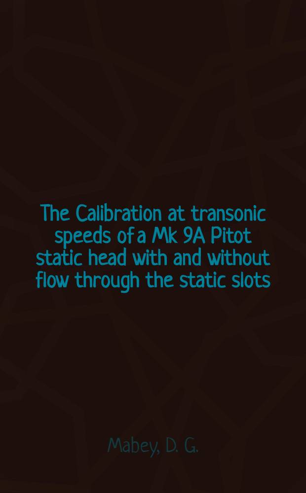 The Calibration at transonic speeds of a Mk 9A Pitot static head with and without flow through the static slots