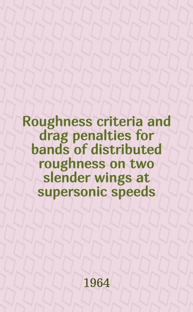 Roughness criteria and drag penalties for bands of distributed roughness on two slender wings at supersonic speeds