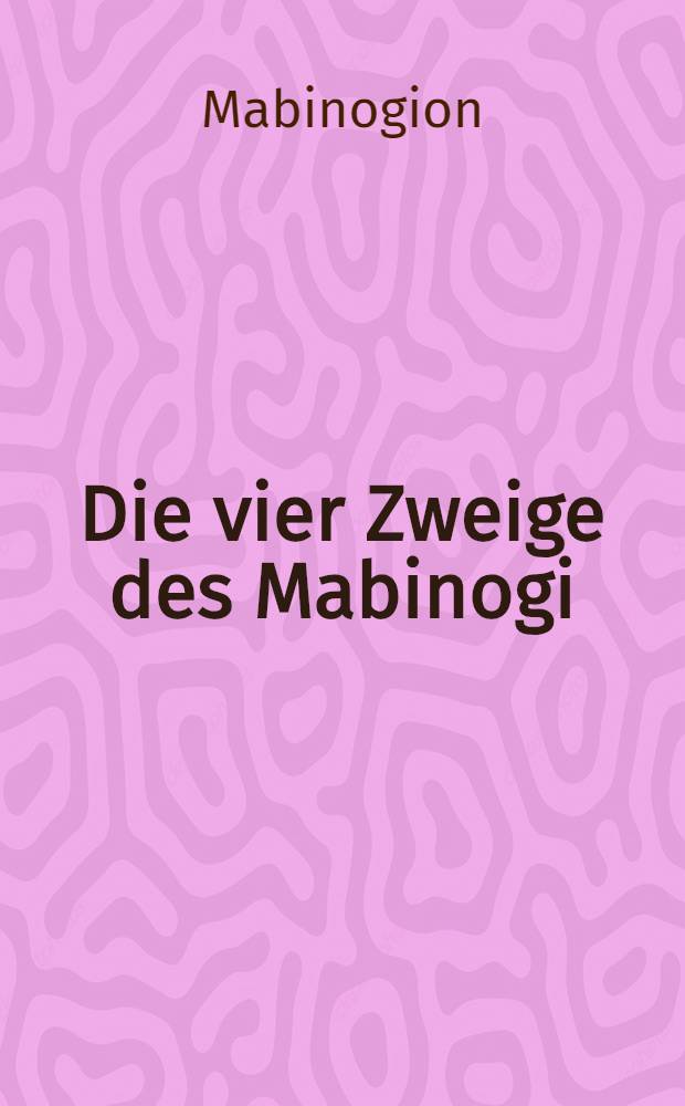 Die vier Zweige des Mabinogi : Ein keltisches Sagenbuch
