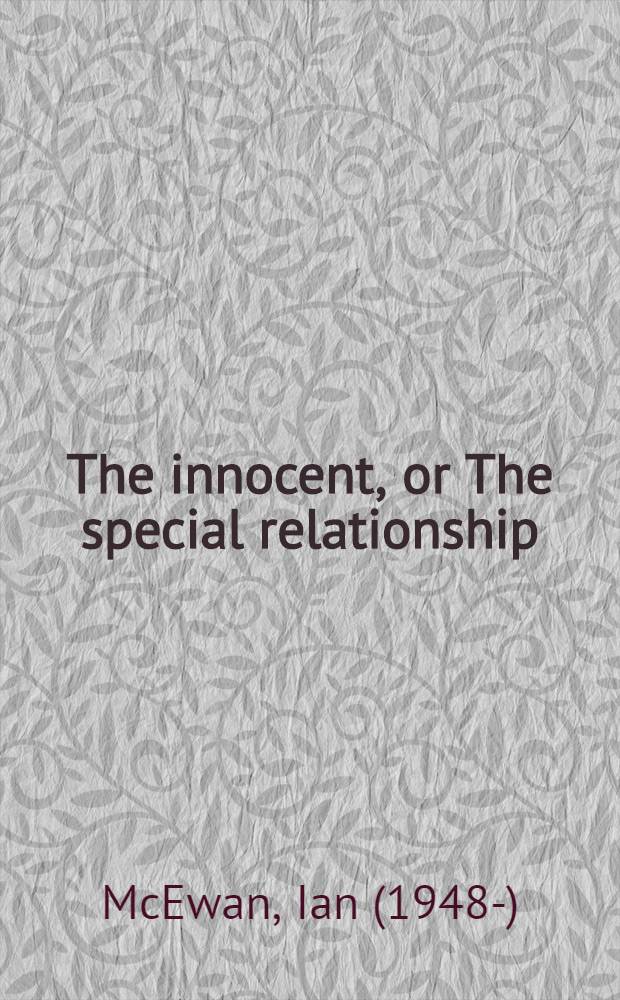 The innocent, or The special relationship : A novel