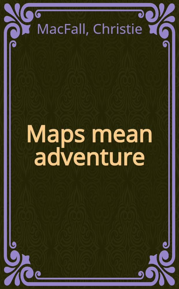 Maps mean adventure