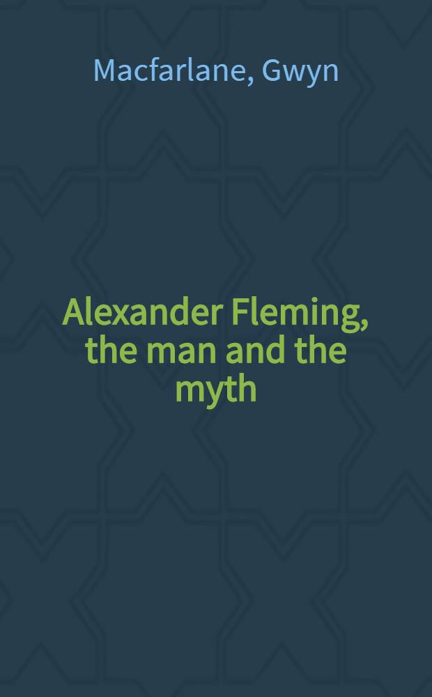 Alexander Fleming, the man and the myth