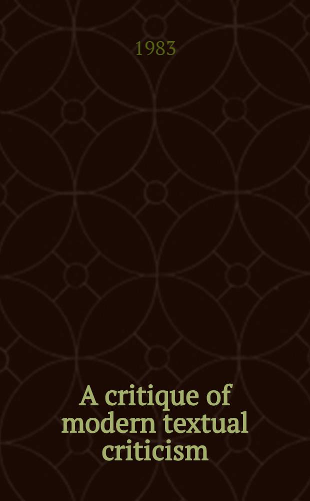A critique of modern textual criticism