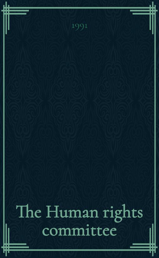 The Human rights committee : Its role in the development of the Intern. covenant on civil a. polit. rights