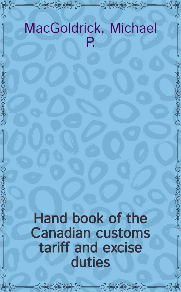 Hand book of the Canadian customs tariff and excise duties : Corr. September 1st, 1933