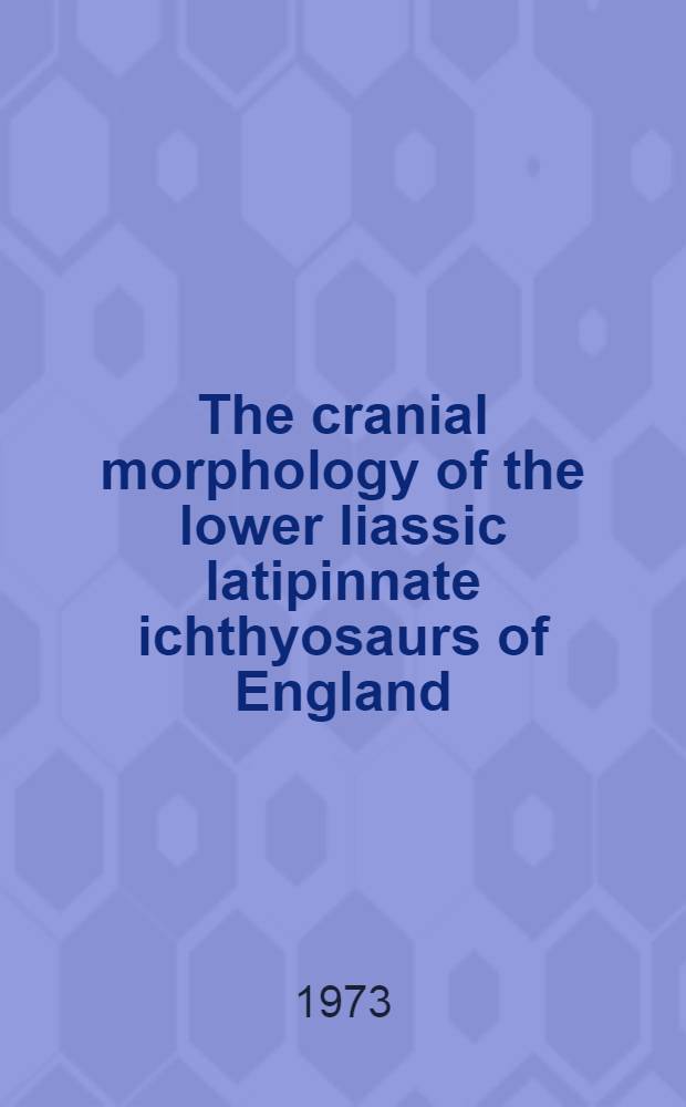 The cranial morphology of the lower liassic latipinnate ichthyosaurs of England