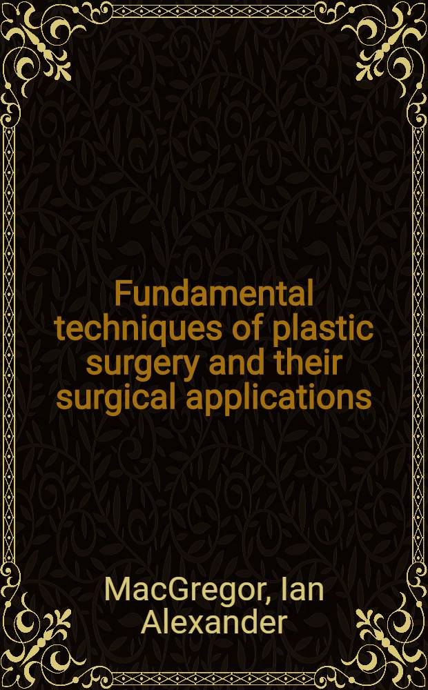 Fundamental techniques of plastic surgery and their surgical applications