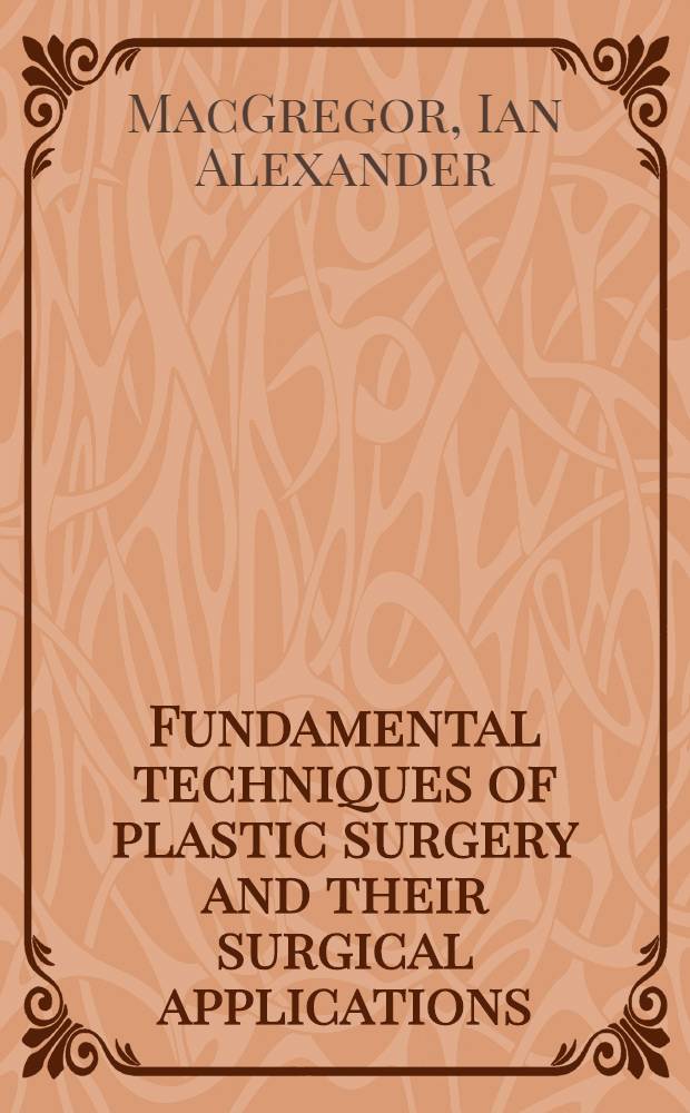 Fundamental techniques of plastic surgery and their surgical applications