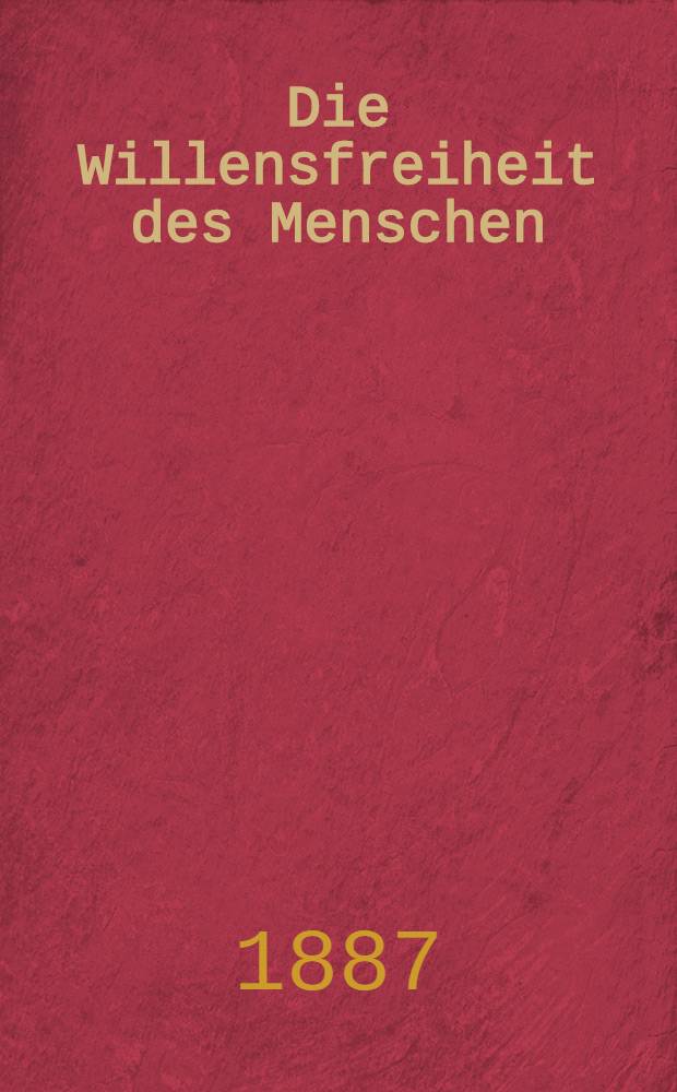 Die Willensfreiheit des Menschen