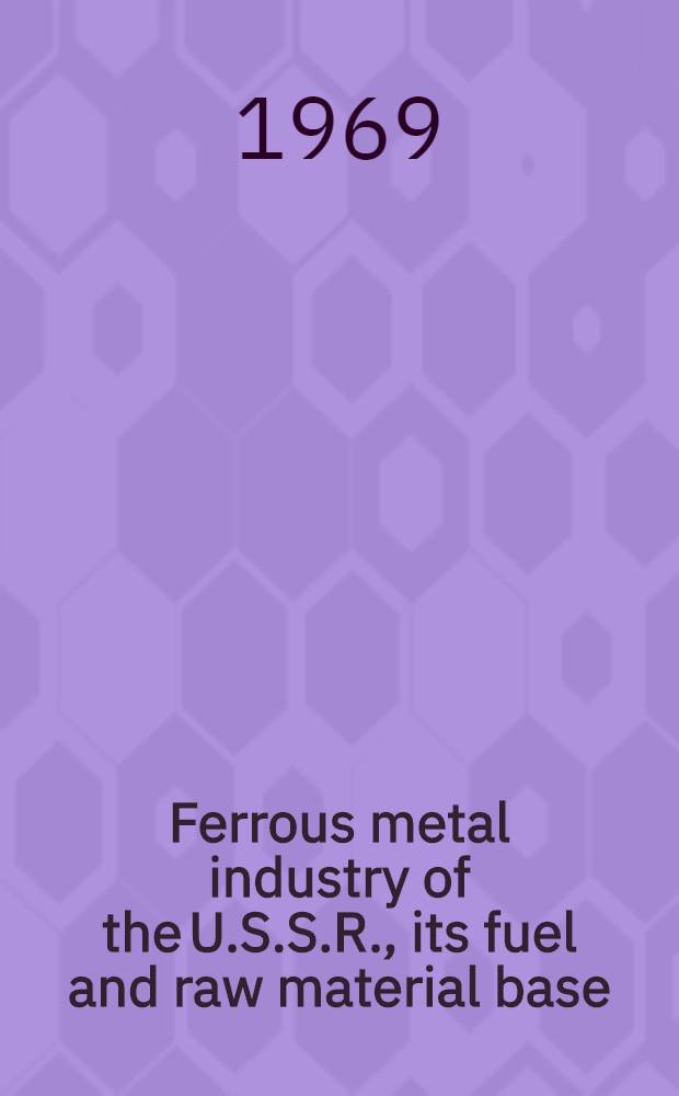 Ferrous metal industry of the U.S.S.R., its fuel and raw material base