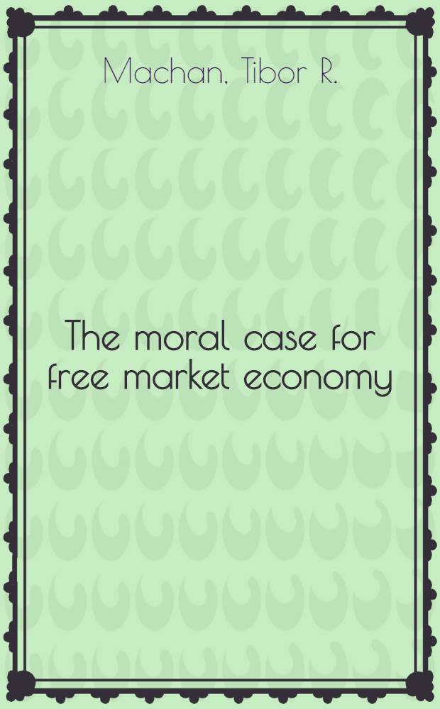 The moral case for free market economy : A philos. argument