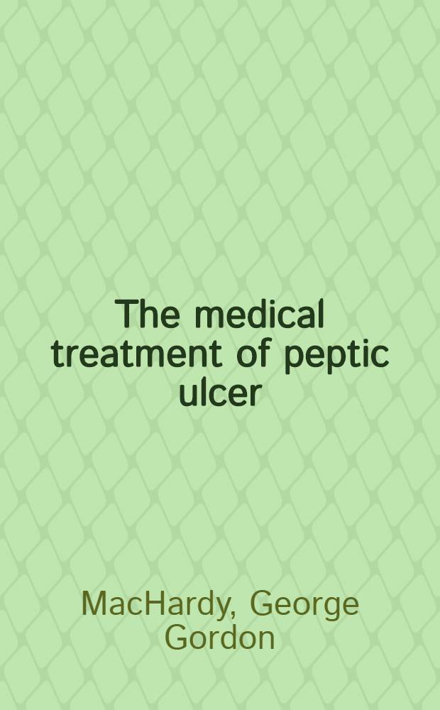 The medical treatment of peptic ulcer