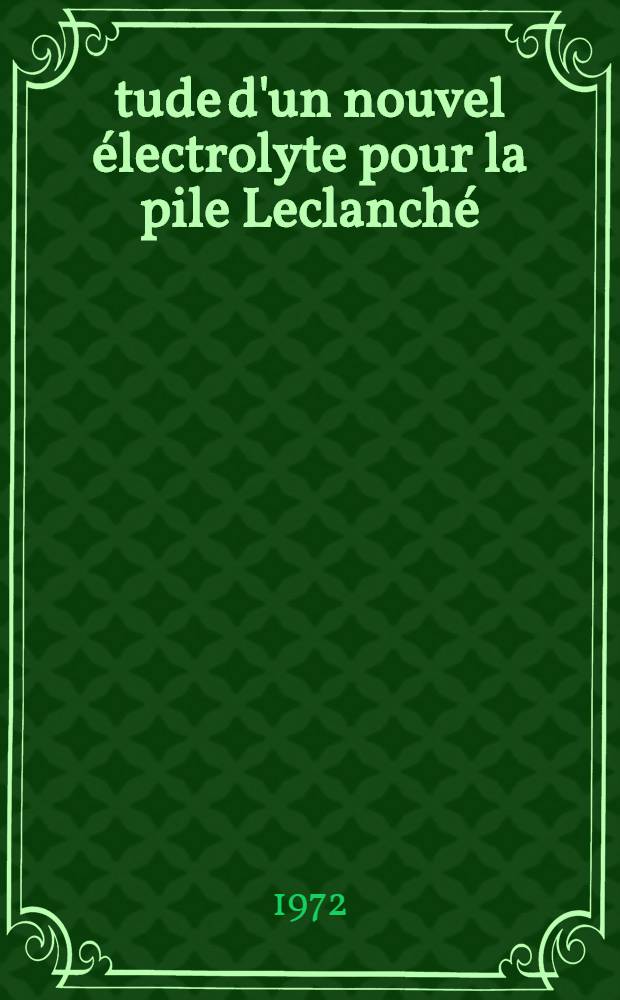 Étude d'un nouvel électrolyte pour la pile Leclanché : Thèse prés. à l'Univ. sci. et méd. de Grenoble ..