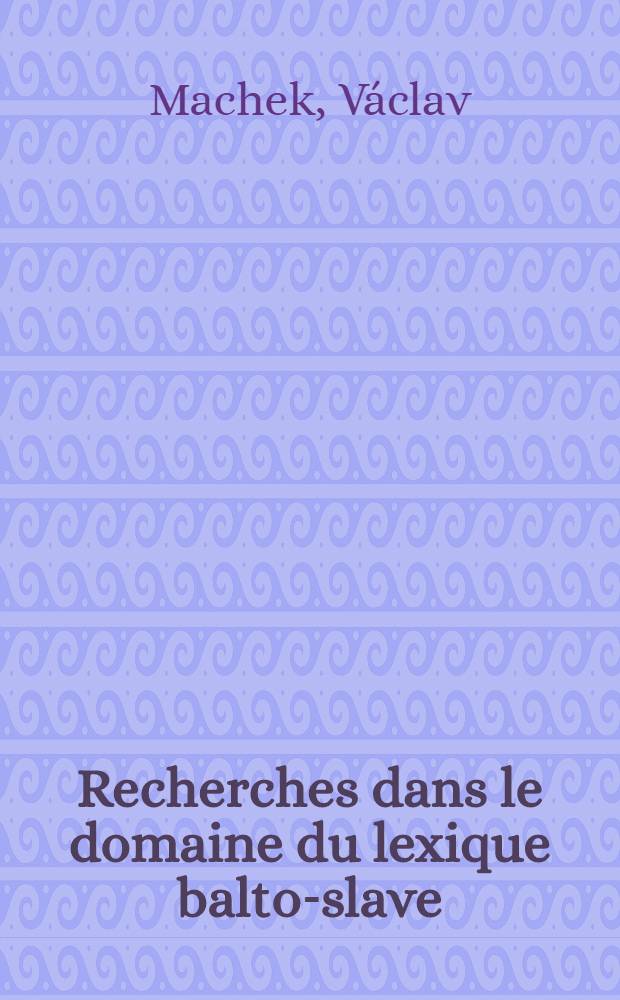 Recherches dans le domaine du lexique balto-slave