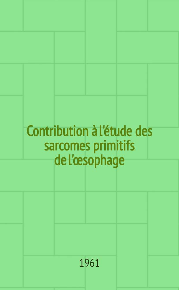 Contribution à l'étude des sarcomes primitifs de l'œsophage (à propos de deux cas) : Thèse ..