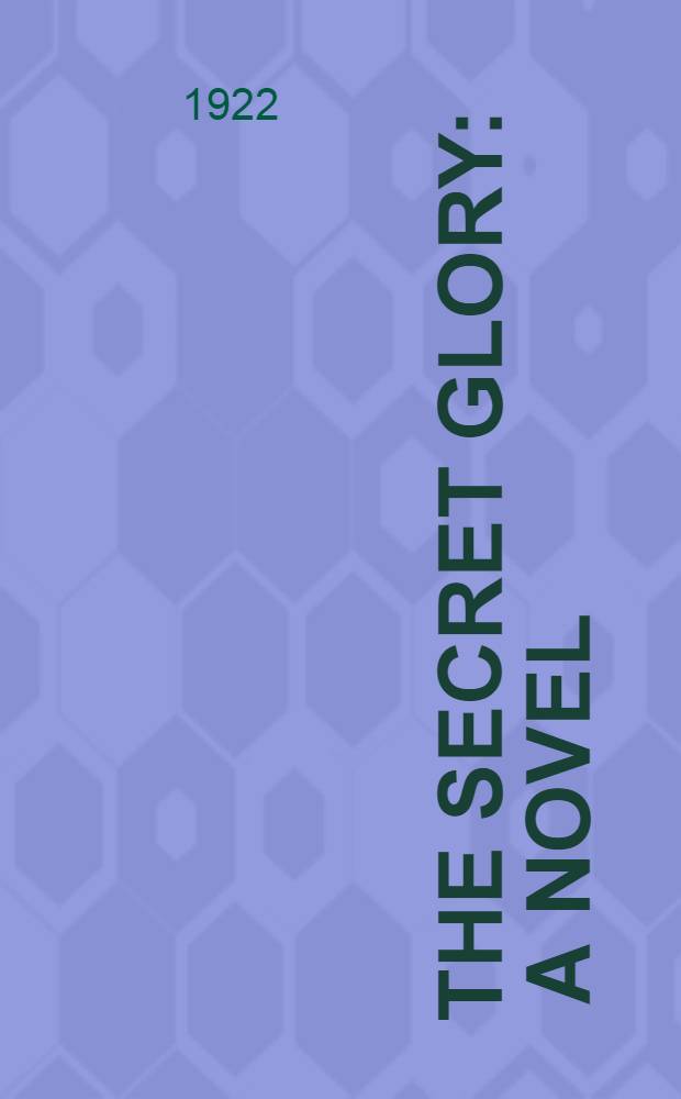 The secret glory : A novel