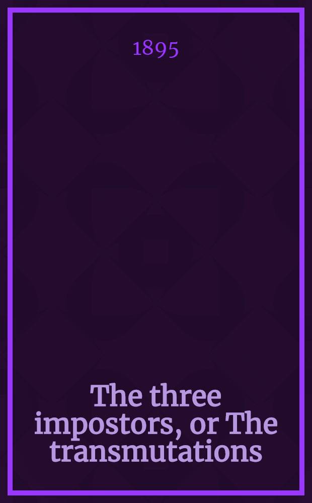 The three impostors, or The transmutations