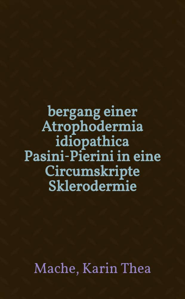 Übergang einer Atrophodermia idiopathica Pasini-Pierini in eine Circumskripte Sklerodermie : Klinische Studie zur Frage der Identität beider Krankheitsbilder : Inaug.-Diss. ... der ... Med. Fak. der ... Univ. Erlangen-Nürnberg