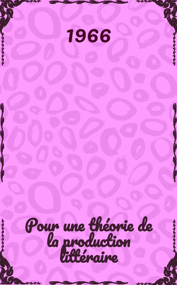 Pour une théorie de la production littéraire