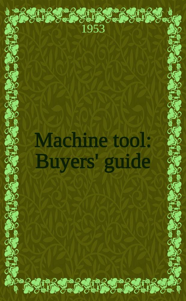 Machine tool : Buyers' guide : Section and report on machine tools and tooling