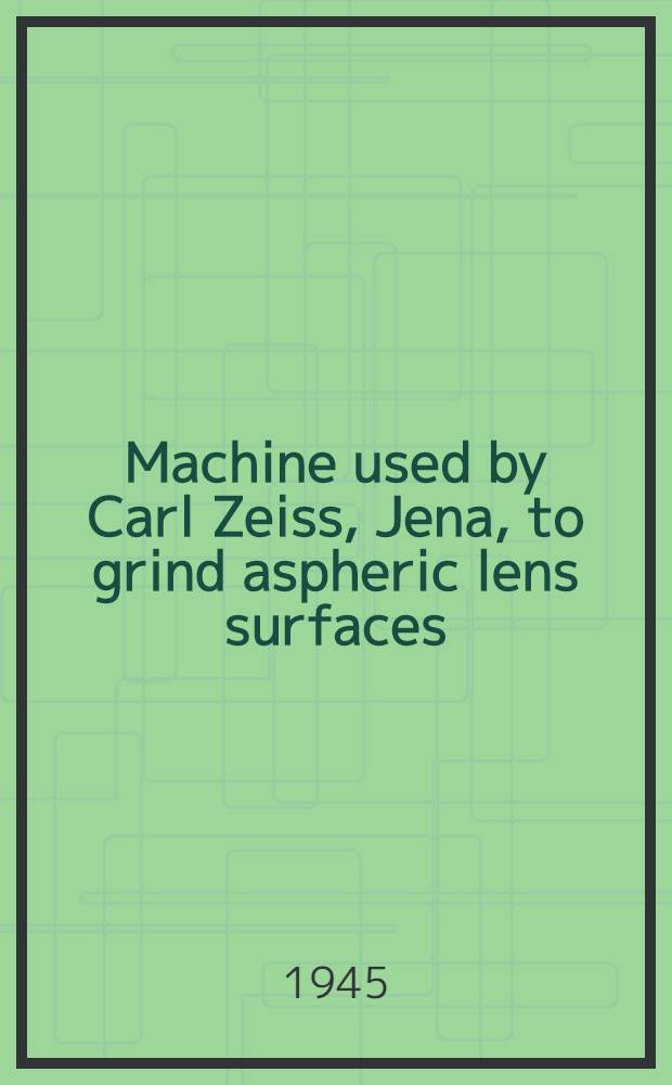 Machine used by Carl Zeiss, Jena, to grind aspheric lens surfaces