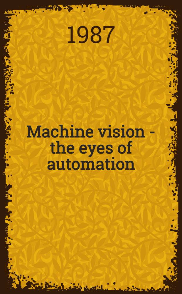 Machine vision - the eyes of automation : Proc. from a Symp. arr. by the Roy. Swed. acad. of engineering sciences on Aug. 27, 1987