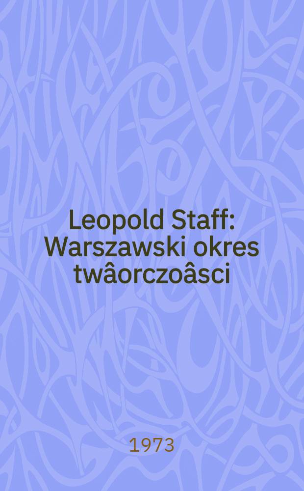 Leopold Staff : Warszawski okres twâorczoâsci