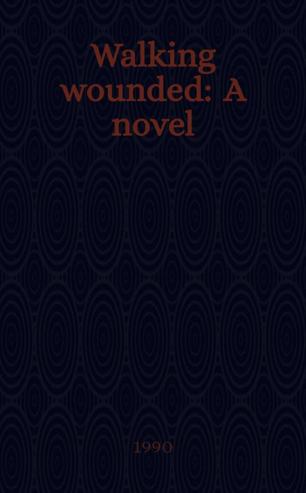 Walking wounded : A novel