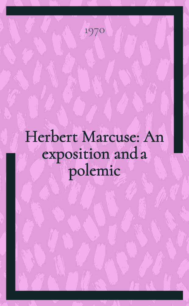 Herbert Marcuse : An exposition and a polemic