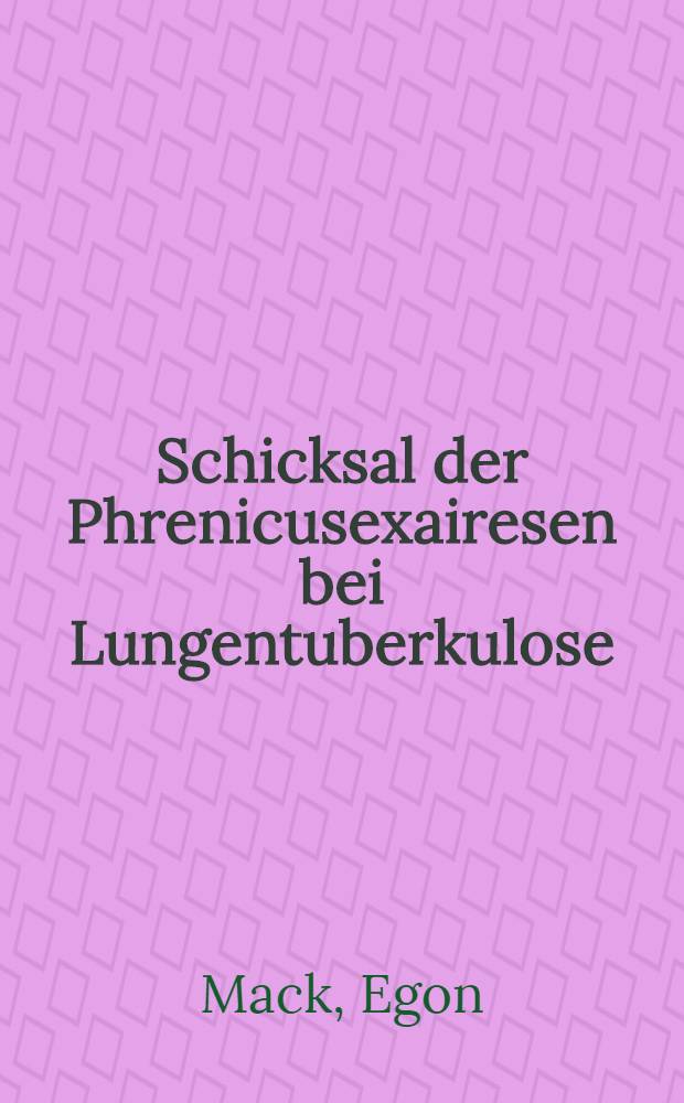 Schicksal der Phrenicusexairesen bei Lungentuberkulose : Inaug.-Diss. verfasst und der ... Bayer, Julius-Maximilians, Universität Würzburg ..