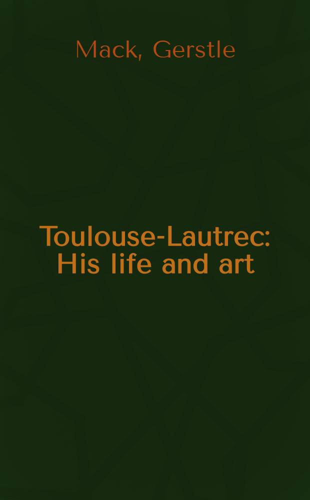 Toulouse-Lautrec : His life and art