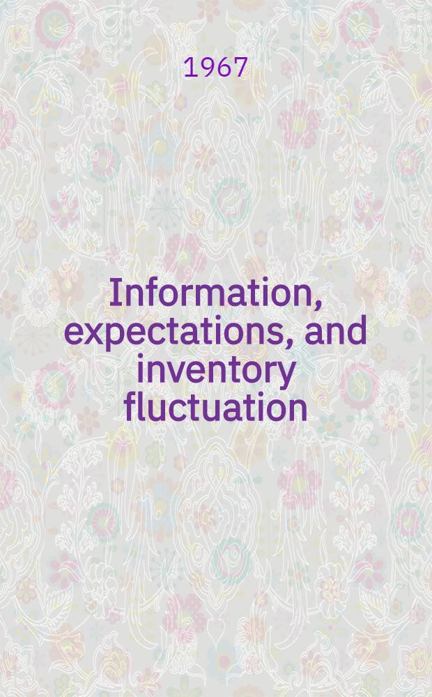 Information, expectations, and inventory fluctuation : A study of materials stock on hand and on order