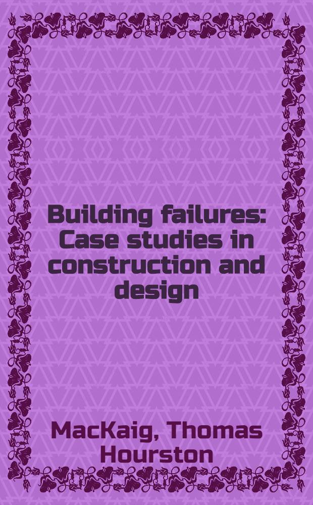 Building failures : Case studies in construction and design