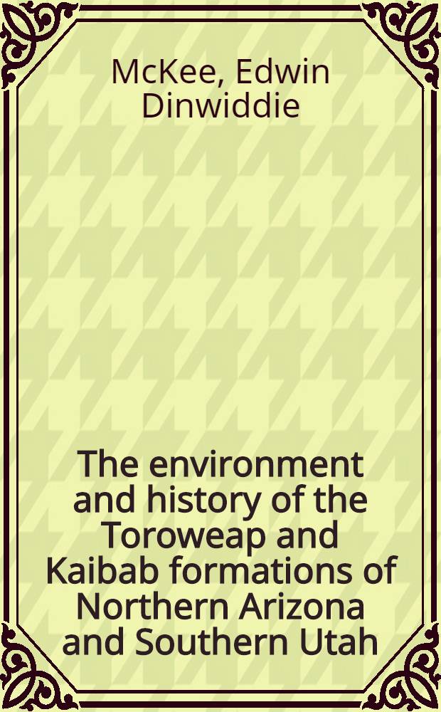 The environment and history of the Toroweap and Kaibab formations of Northern Arizona and Southern Utah