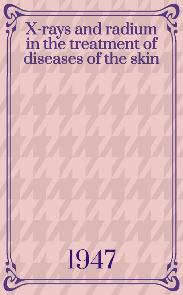 X-rays and radium in the treatment of diseases of the skin