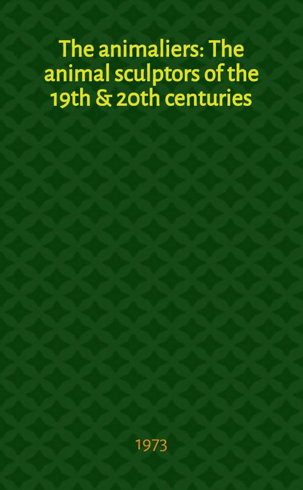 The animaliers : The animal sculptors of the 19th & 20th centuries