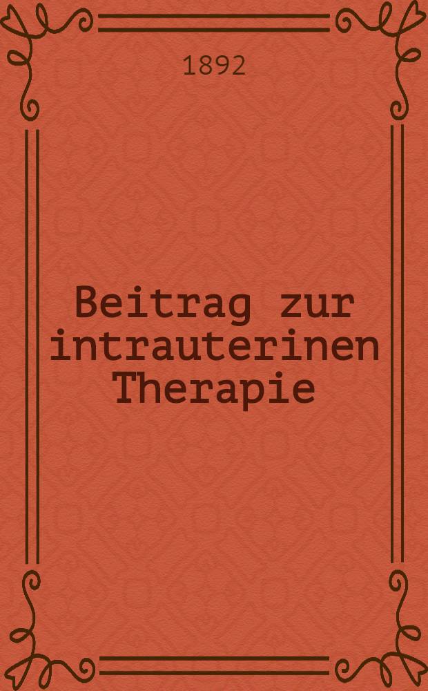 Beitrag zur intrauterinen Therapie