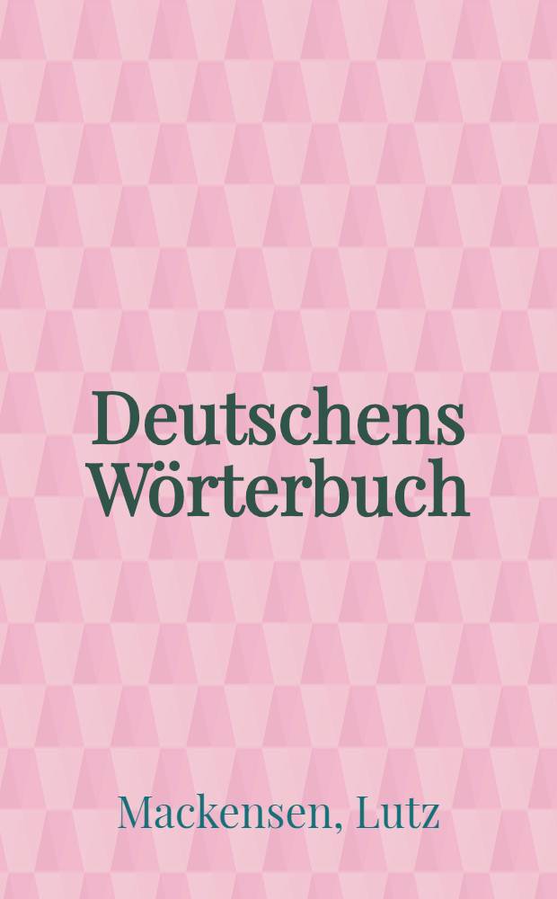 Deutschens Wörterbuch : Rechtschreibung, Grammatik, Stil, Worterklärung, Fremdwörterbuch