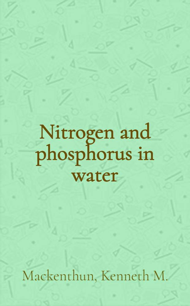 Nitrogen and phosphorus in water : An annotated selected bibliography of their biological effects