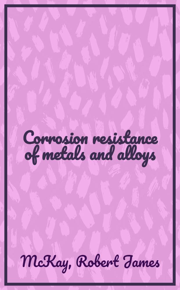 Corrosion resistance of metals and alloys