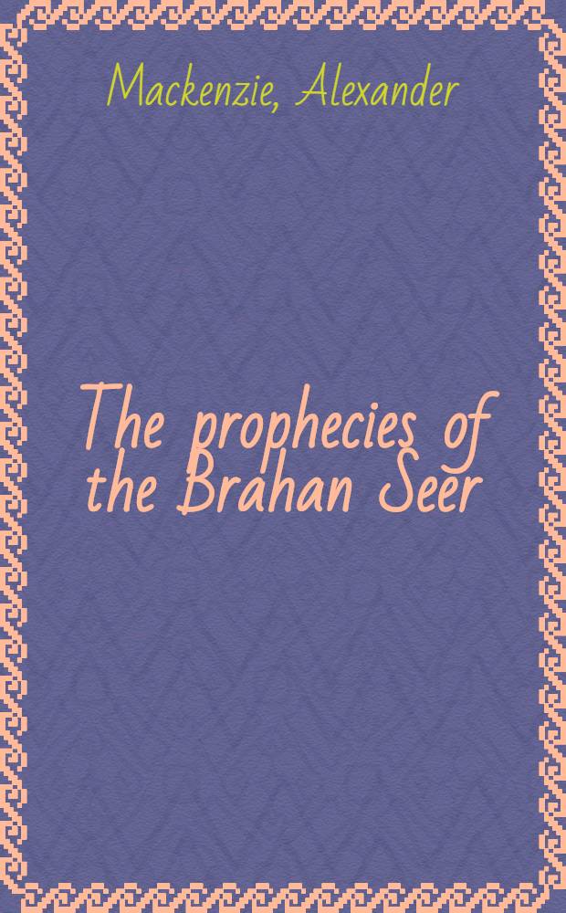 The prophecies of the Brahan Seer (coinneach odharfiosache)